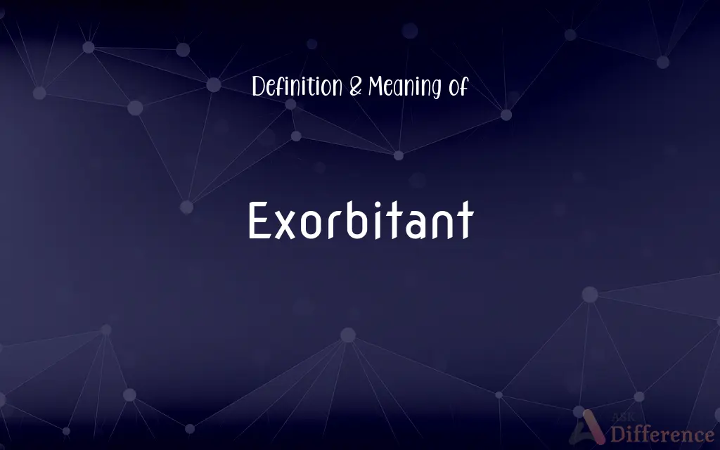 Exorbitant