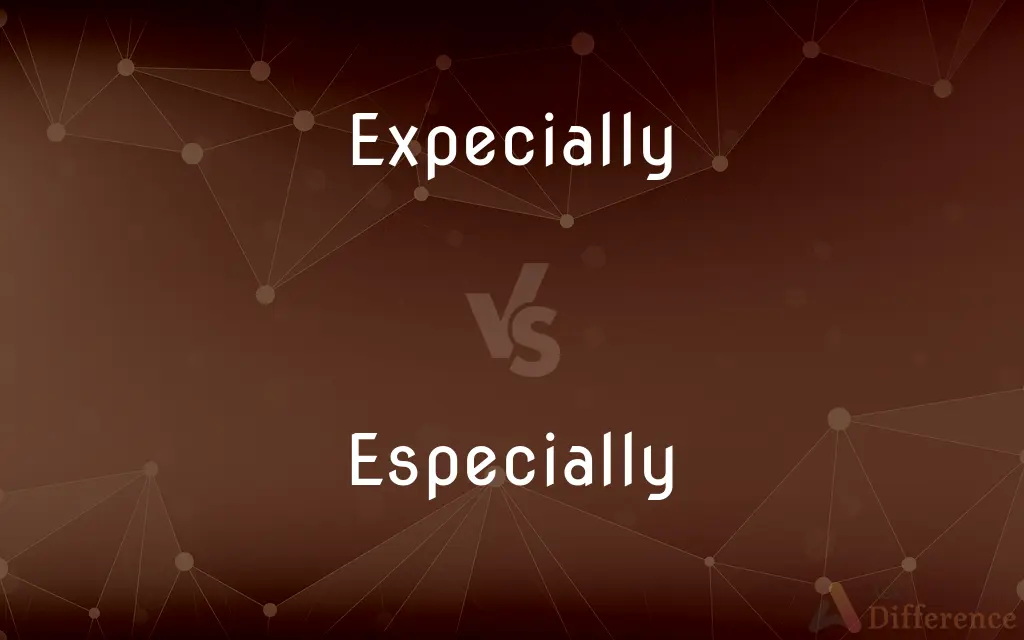 Expecially vs. Especially — Which is Correct Spelling?