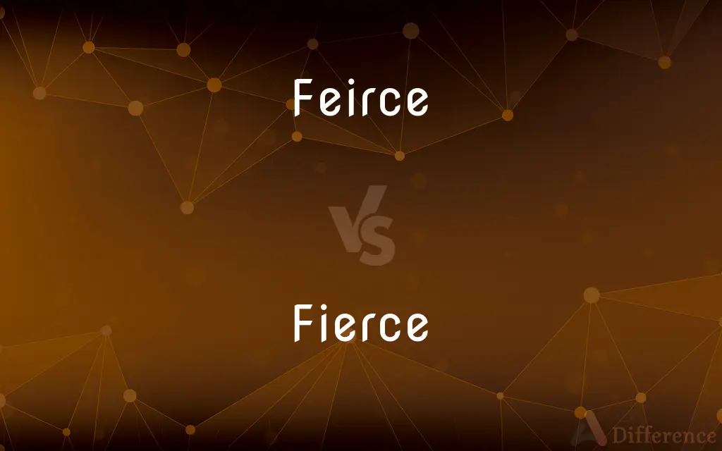 Feirce vs. Fierce — Which is Correct Spelling?