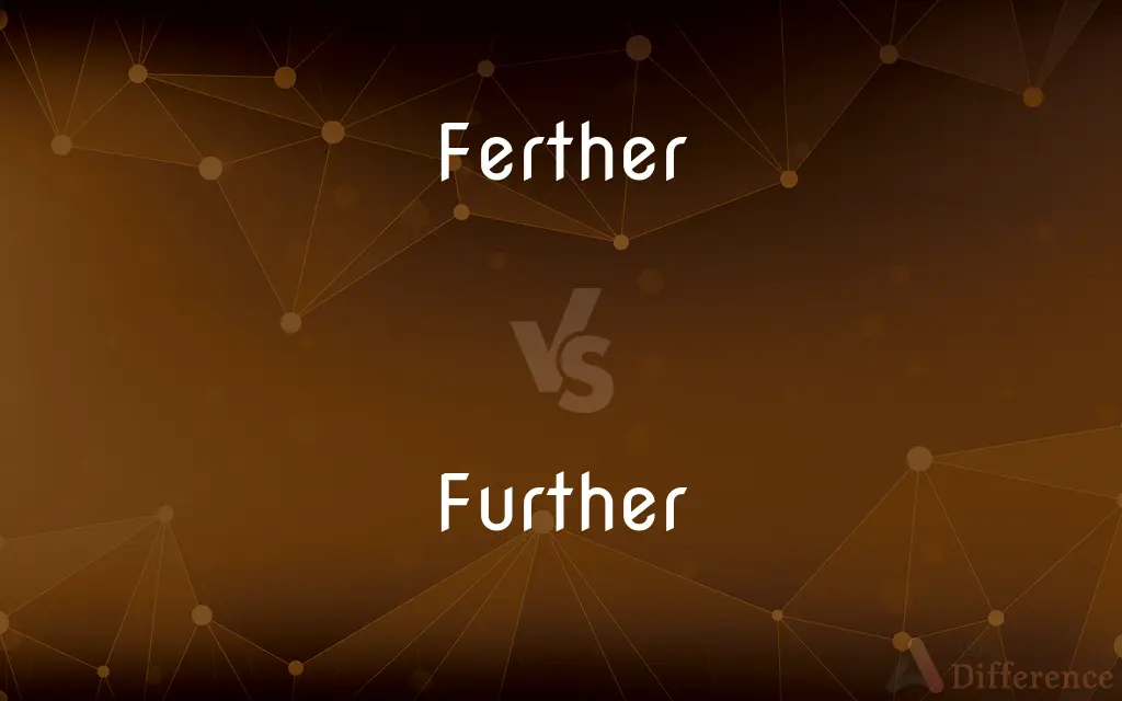 Ferther vs. Further — Which is Correct Spelling?