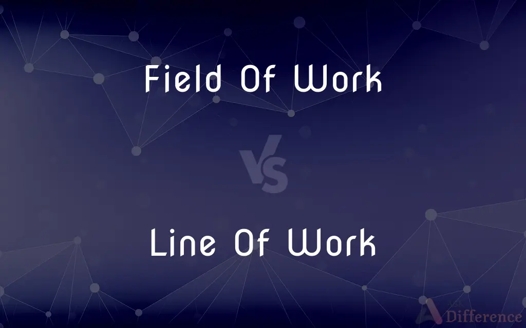 Field Of Work vs. Line Of Work — What's the Difference?