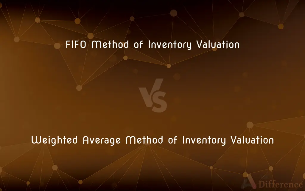 FIFO Method of Inventory Valuation vs. Weighted Average Method of Inventory Valuation — What's the Difference?