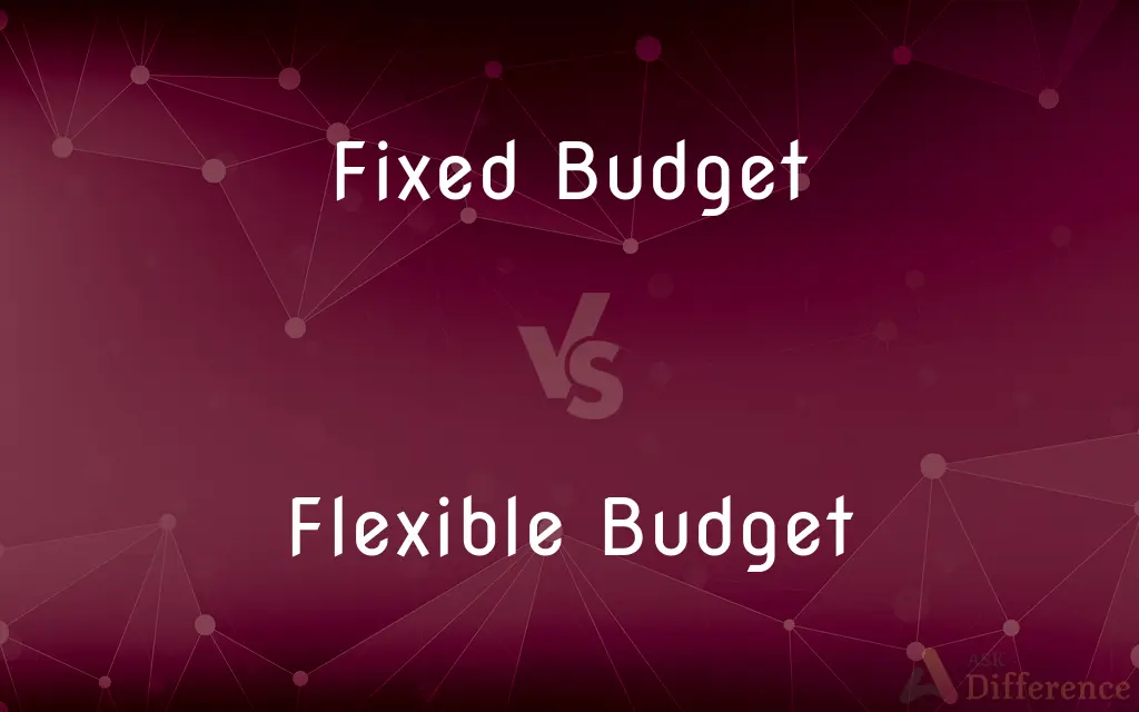 Fixed Budget vs. Flexible Budget — What's the Difference?