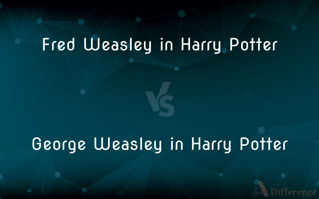 Fred Weasley in Harry Potter vs. George Weasley in Harry Potter — What's the Difference?