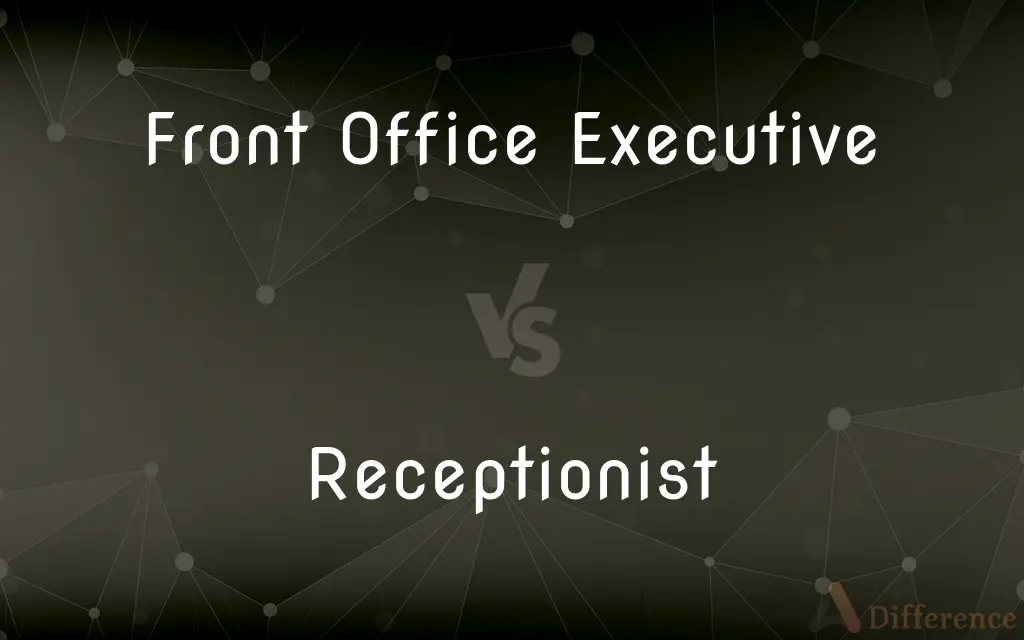 Front Office Executive vs. Receptionist — What's the Difference?