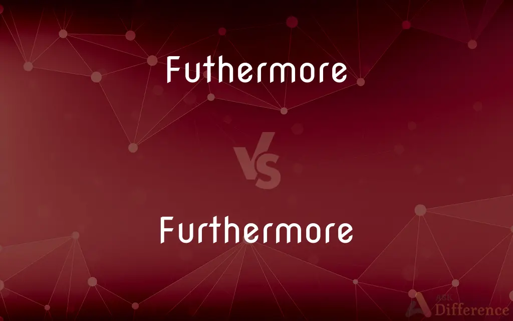 Futhermore vs. Furthermore — Which is Correct Spelling?