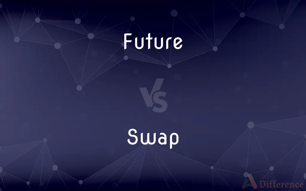 Future vs. Swap — What's the Difference?