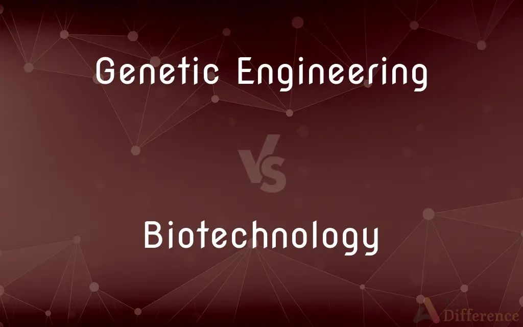 Genetic Engineering vs. Biotechnology — What's the Difference?