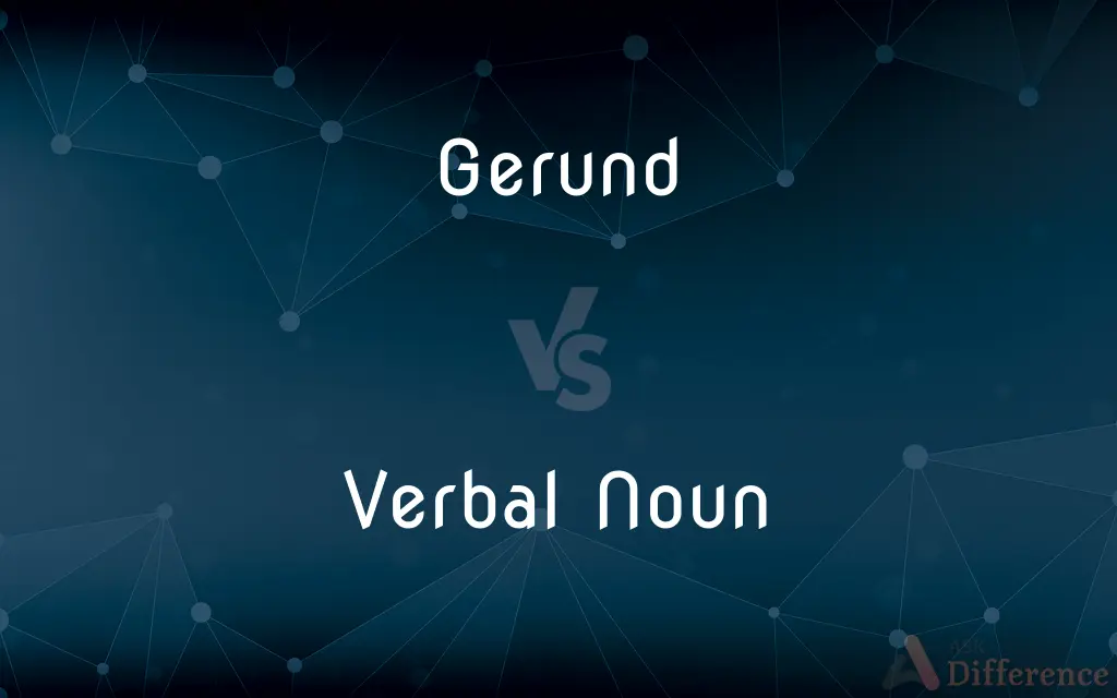 Gerund vs. Verbal Noun — What's the Difference?
