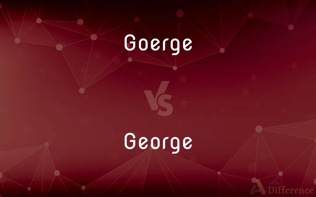Goerge vs. George — Which is Correct Spelling?