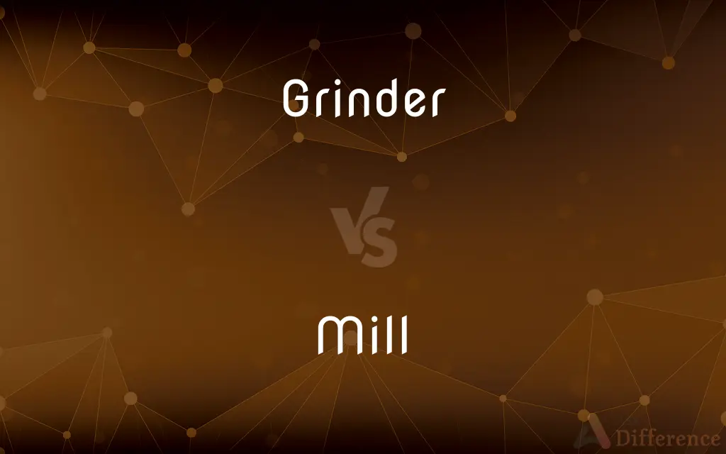 Grinder vs. Mill — What's the Difference?