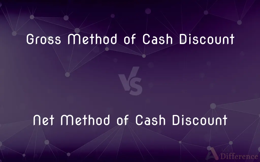 Gross Method of Cash Discount vs. Net Method of Cash Discount — What's the Difference?