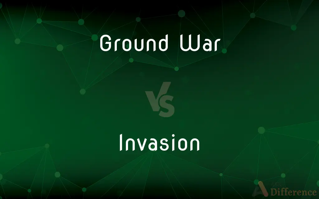 Ground War vs. Invasion — What's the Difference?