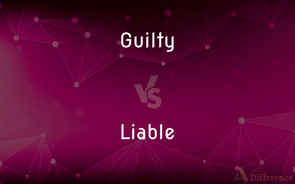 Guilty vs. Liable — What's the Difference?