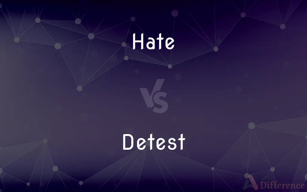  Hate Vs Detest What s The Difference 