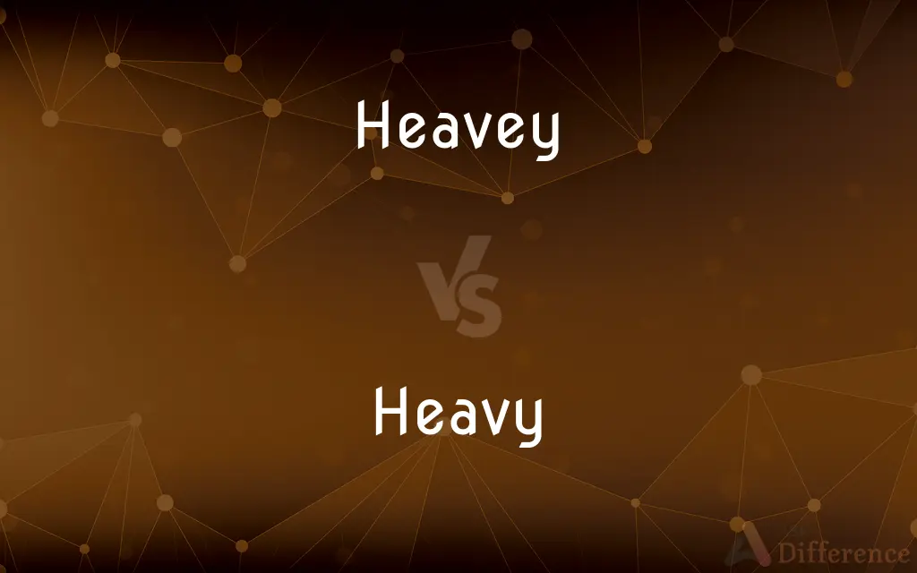 Heavey vs. Heavy — Which is Correct Spelling?