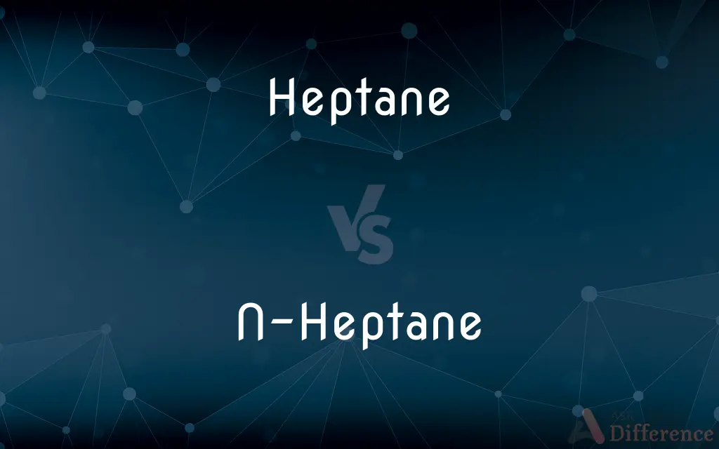 Heptane vs. N-Heptane — What's the Difference?