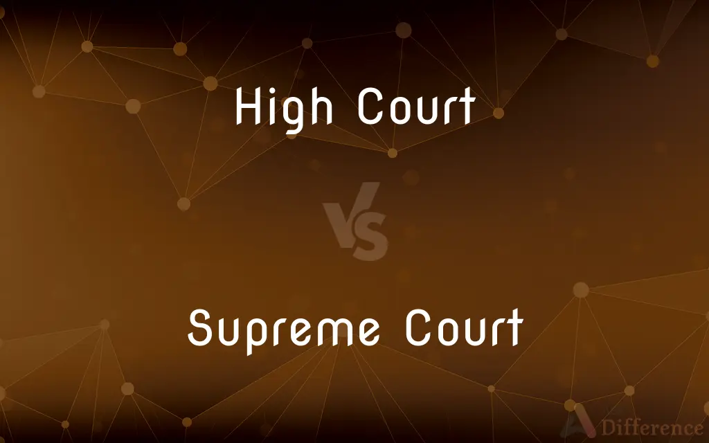 High Court vs. Supreme Court — What's the Difference?