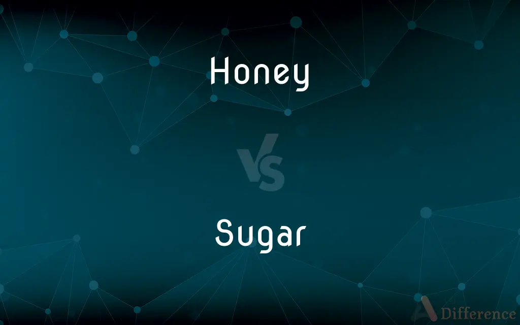 Honey vs. Sugar — What's the Difference?