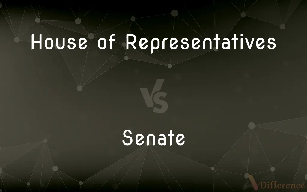 House of Representatives vs. Senate — What's the Difference?