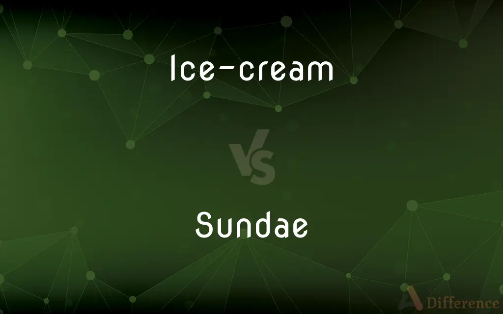 Ice-cream vs. Sundae — What's the Difference?