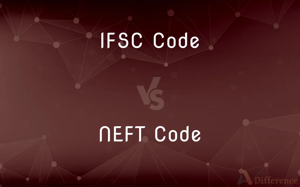 IFSC Code vs. NEFT Code — What's the Difference?