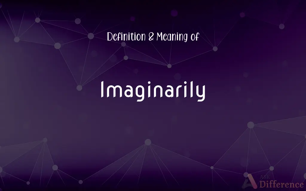 Imaginarily