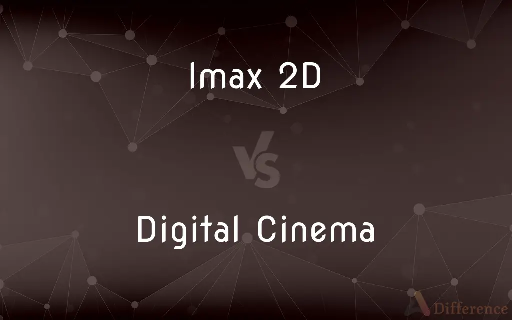 Imax 2D vs. Digital Cinema — What's the Difference?