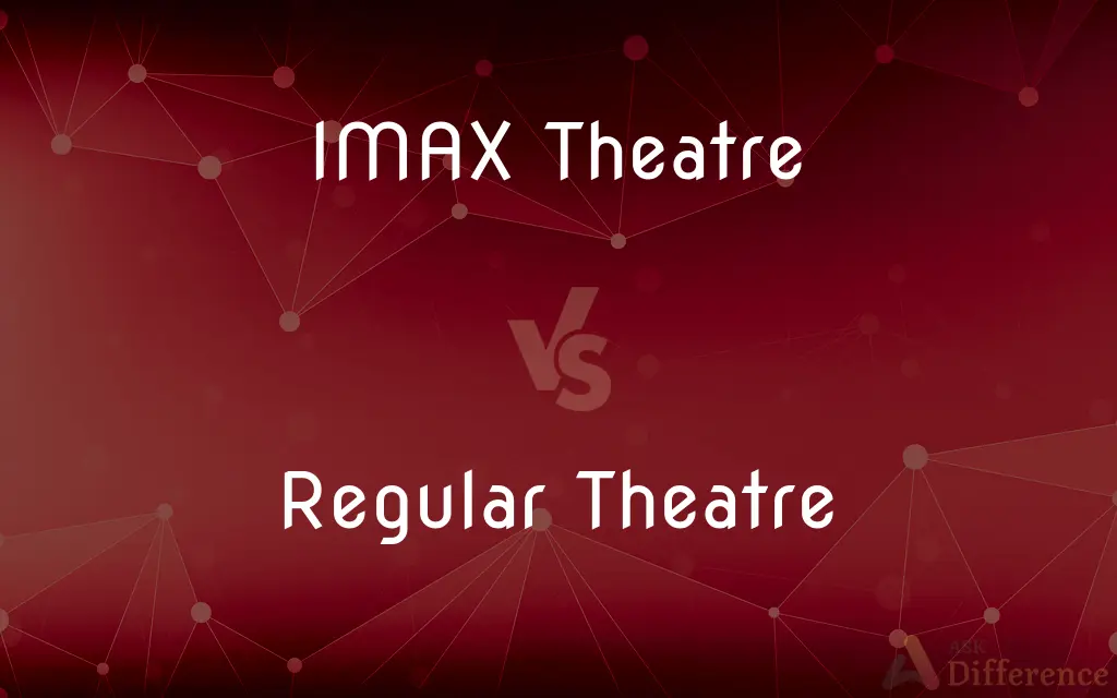 IMAX Theatre vs. Regular Theatre — What's the Difference?