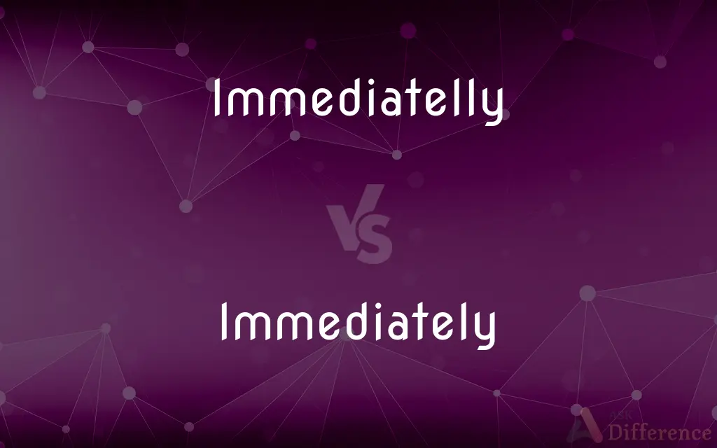 Immediatelly vs. Immediately — Which is Correct Spelling?