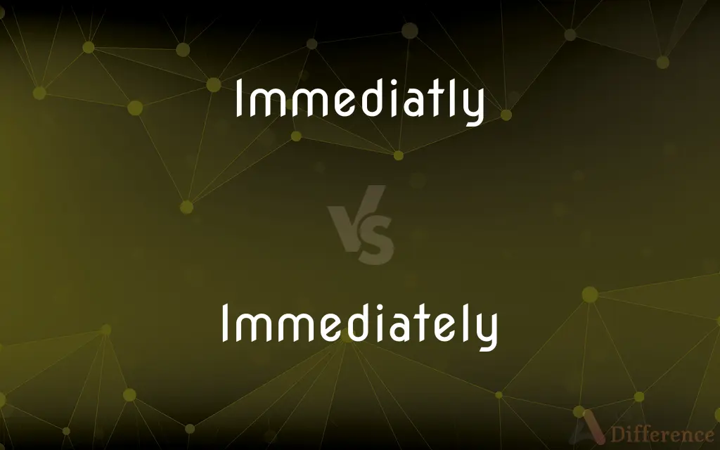 Immediatly vs. Immediately — Which is Correct Spelling?