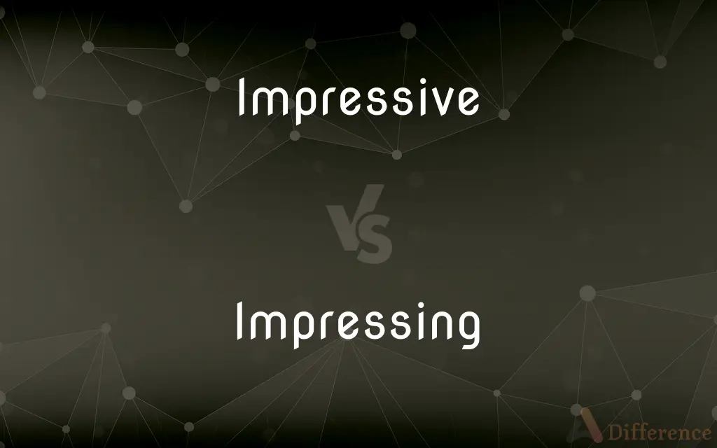 Impressive vs. Impressing — What's the Difference?
