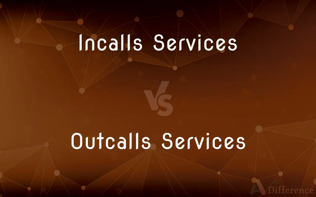 Incalls Services vs. Outcalls Services — What's the Difference?