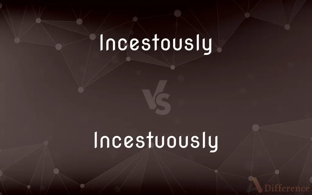 Incestously vs. Incestuously — Which is Correct Spelling?