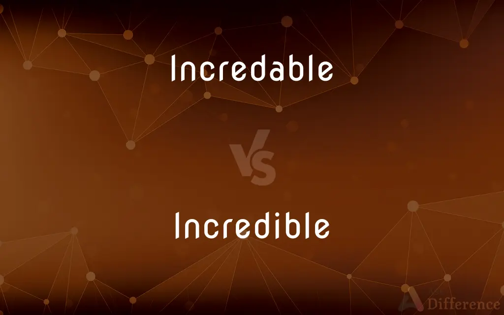 Incredable vs. Incredible — Which is Correct Spelling?