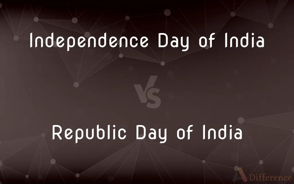 Independence Day of India vs. Republic Day of India — What's the Difference?