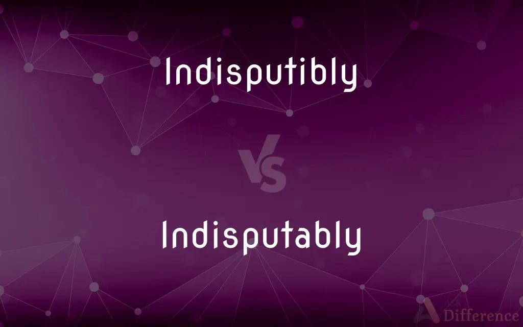 Indisputibly vs. Indisputably — Which is Correct Spelling?