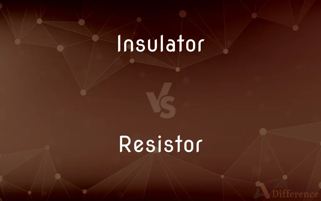 Insulator vs. Resistor — What's the Difference?