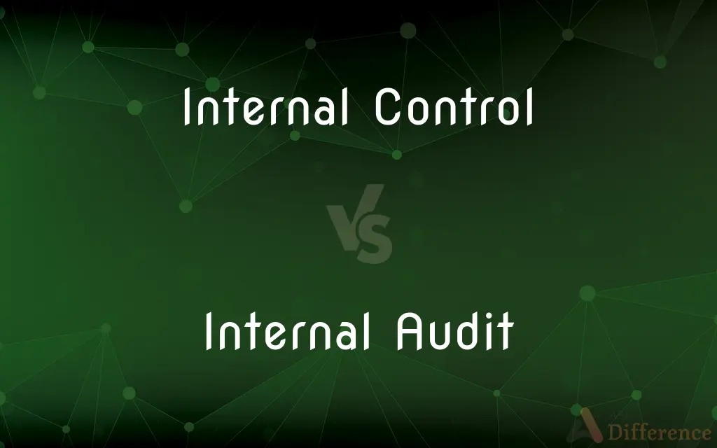 Internal Control vs. Internal Audit — What's the Difference?