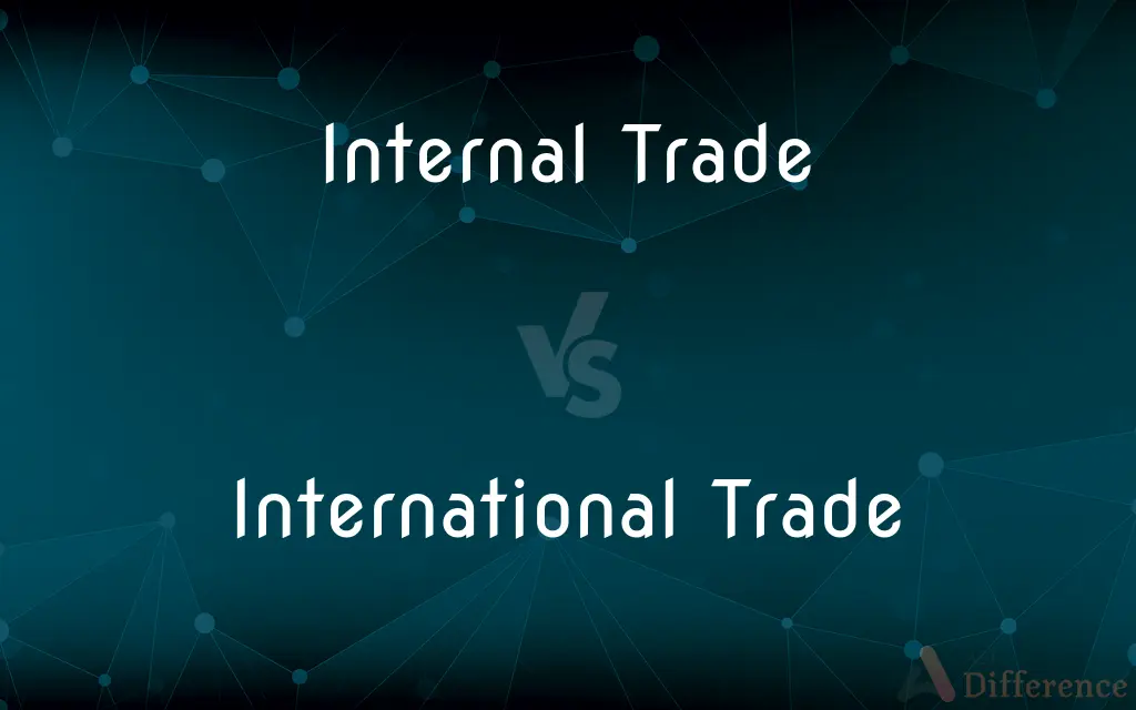 Internal Trade vs. International Trade — What's the Difference?