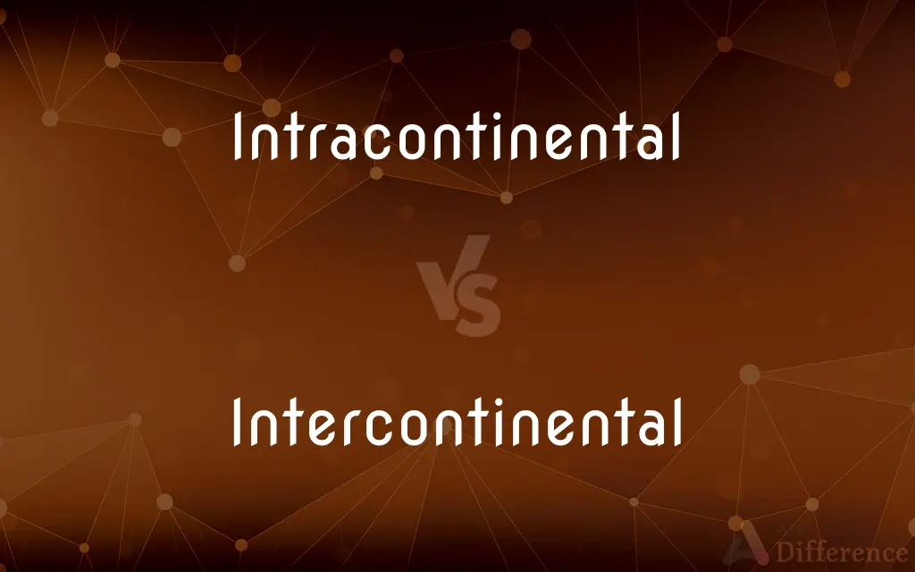 Intracontinental vs. Intercontinental — What's the Difference?