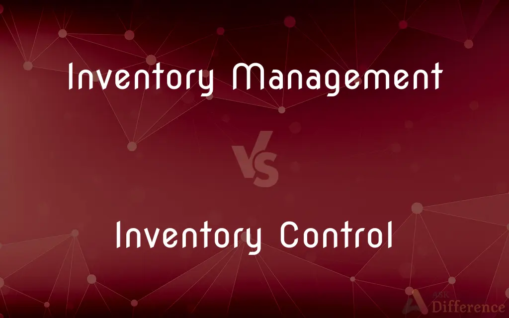 Inventory Management vs. Inventory Control — What's the Difference?