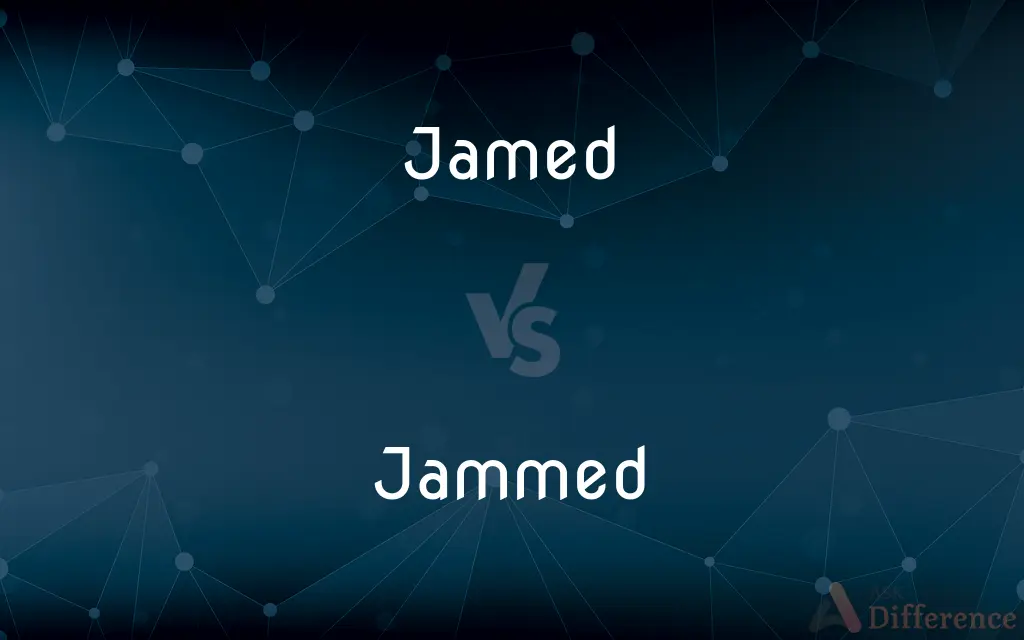 Jamed vs. Jammed — What's the Difference?