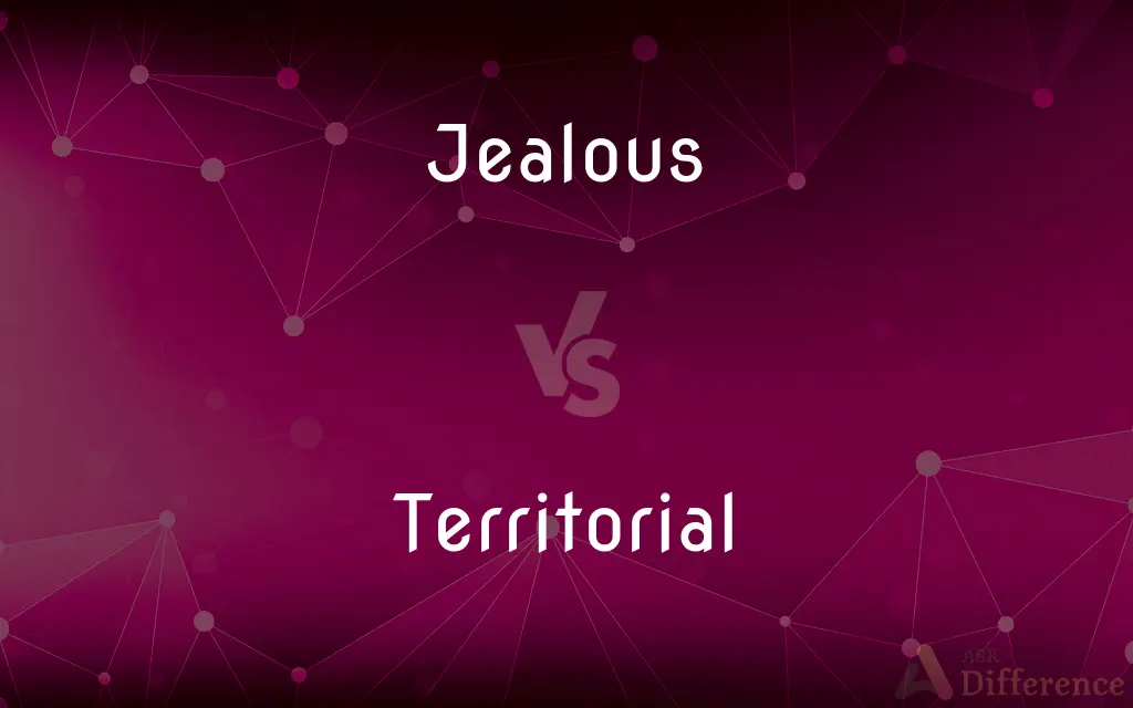 Jealous vs. Territorial — What's the Difference?