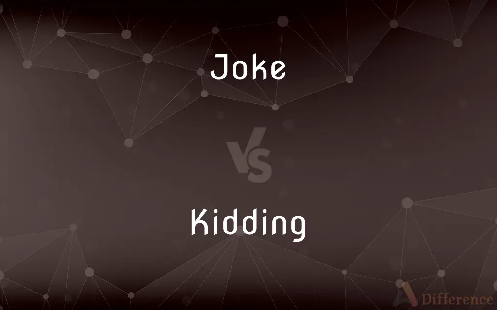 Joke vs. Kidding — What's the Difference?