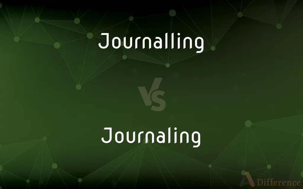 Journalling vs. Journaling — What's the Difference?