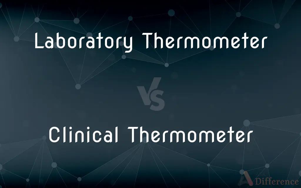 Laboratory Thermometer vs. Clinical Thermometer — What's the Difference?