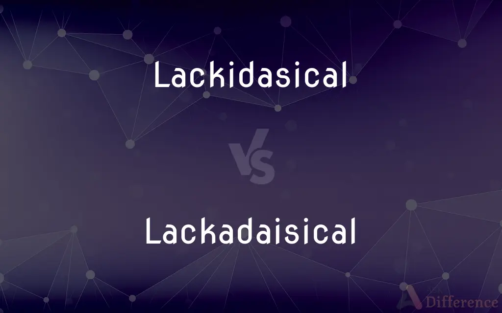 Lackidasical vs. Lackadaisical — Which is Correct Spelling?