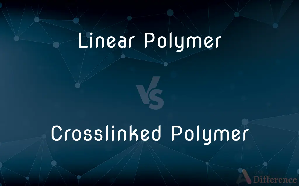Linear Polymer vs. Crosslinked Polymer — What's the Difference?