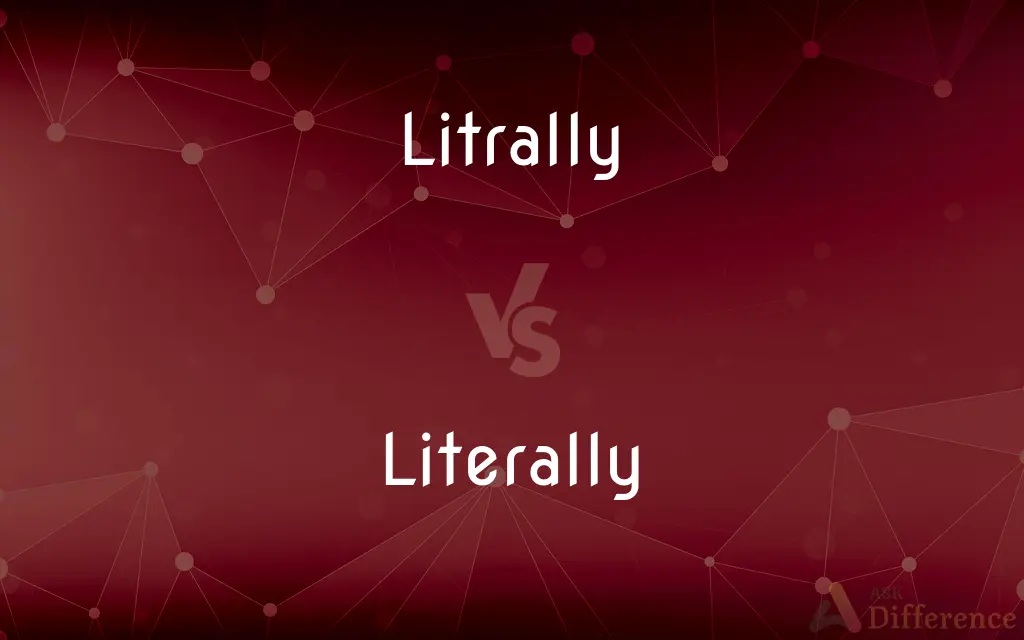 Litrally vs. Literally — Which is Correct Spelling?